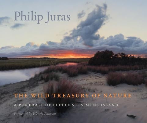 The Wild Treasury of Nature: A Portrait of Little St. Simons Island by Juras, Philip