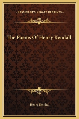 The Poems of Henry Kendall by Kendall, Henry