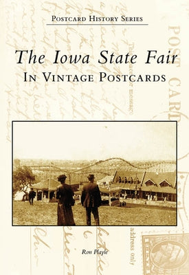 The Iowa State Fair: In Vintage Postcards by Playle, Ron