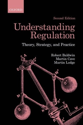 Understanding Regulation: Theory, Strategy, and Practice by Baldwin, Robert