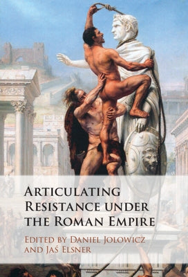 Articulating Resistance Under the Roman Empire by Jolowicz, Daniel