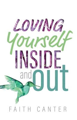 Loving Yourself Inside and Out by Canter, Faith