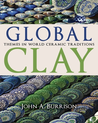 Global Clay: Themes in World Ceramic Traditions by Burrison, John A.