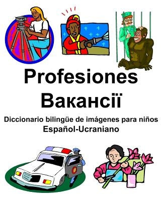 Español-Ucraniano Profesiones/Вакансії Diccionario bilingüe de imágenes para niños by Carlson, Richard