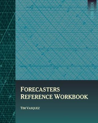 Forecasters Reference Workbook by Vasquez, Tim
