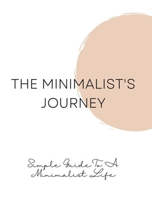 The Minimalist's Journey: Simple Guide To A Minimalist Life by Jiro, Anneke