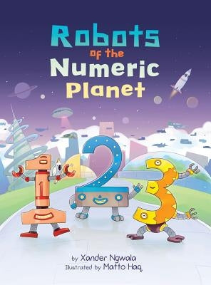 123: Robots of the Numeric Planet by Ngwala, Xander