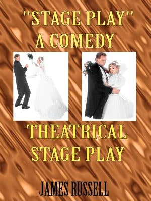 Stage Play: A Comedy Theatrical Stage Play by Russell, James