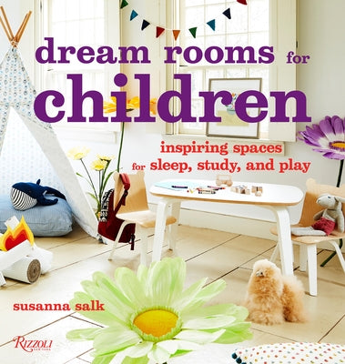 Dream Rooms for Children: Inspiring Spaces for Sleep, Study, and Play by Salk, Susanna