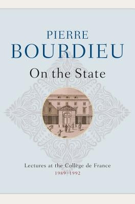 On the State: Lectures at the Collège de France, 1989 - 1992 by Bourdieu, Pierre