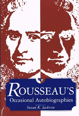 Rousseau's Occasional Autobiographies by Jackson, Susan K.