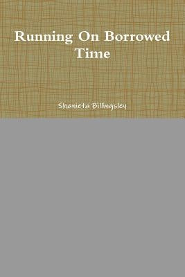 Running On Borrowed Time by Billingsley, Shanieta