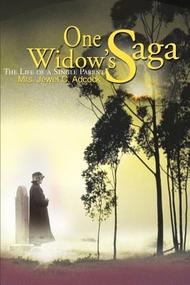 One Widow's Saga: The Life of a Single Parent by Adcock, Jewel C.