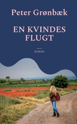 En kvindes flugt: Roman by Grønbæk, Peter