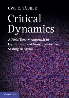 Critical Dynamics: A Field Theory Approach to Equilibrium and Non-Equilibrium Scaling Behavior by Täuber, Uwe C.