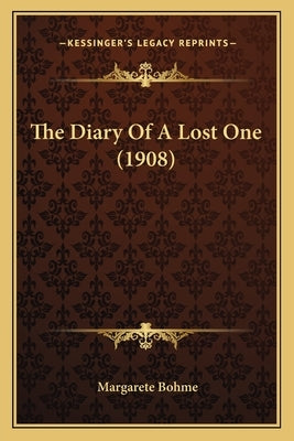 The Diary Of A Lost One (1908) by Bohme, Margarete