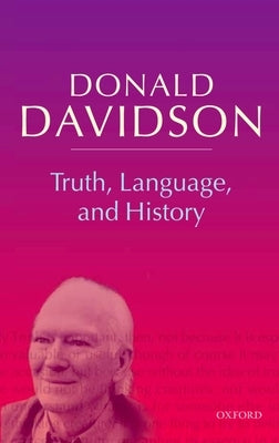 Truth, Language, and History by Davidson, Donald