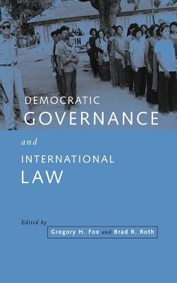 Democratic Governance and International Law by Fox, Gregory H.