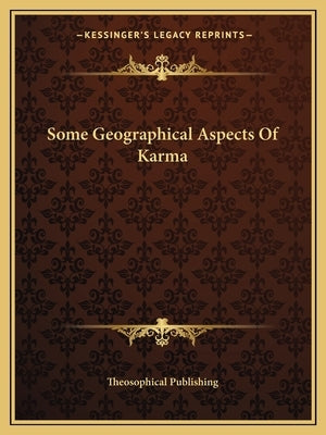 Some Geographical Aspects of Karma by Theosophical Publishing