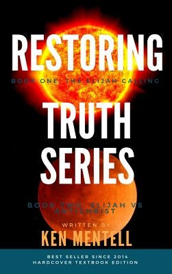 The Restoring Truth Series: Book One: The Elijah Calling & Book Two: Elijah vs Antichrist by Mentell, Ken