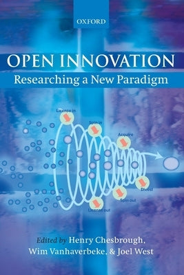 Open Innovation: Researching a New Paradigm by Chesbrough, Henry