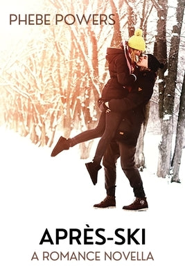 Après-Ski: A Romance Novella by Powers, Phebe