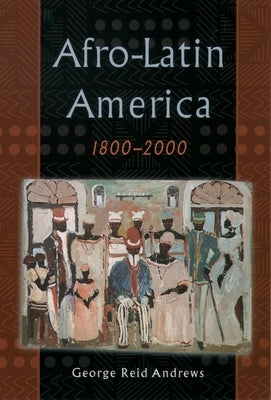 Afro-Latin America, 1800-2000 by Andrews, George Reid
