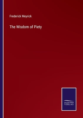 The Wisdom of Piety by Meyrick, Frederick