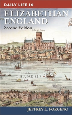 Daily Life in Elizabethan England by Forgeng, Jeffrey