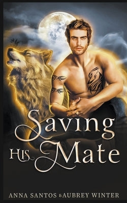 Saving His Mate by Santos, Anna