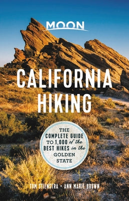 Moon California Hiking: The Complete Guide to 1,000 of the Best Hikes in the Golden State by Stienstra, Tom