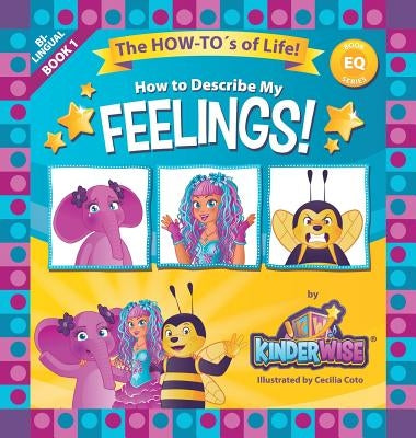 How To Describe My Feelings: The How-To's of Life! (EQ Book Series Book 1) by Kinderwise by Company, Kinderwise