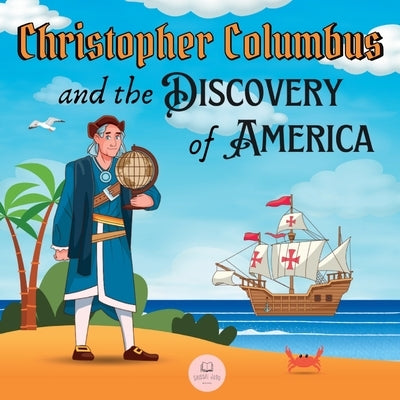 Christopher Columbus and the Discovery of America Explained for Children: Learn all about the arrival of Columbus in the New World by John, Samuel