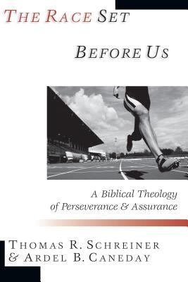 The Race Set Before Us: A Biblical Theology of Perseverance & Assurance by Schreiner, Thomas R.