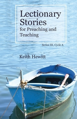 Lectionary Stories for Preaching and Teaching, Series III, Cycle A by Hewitt, Keith