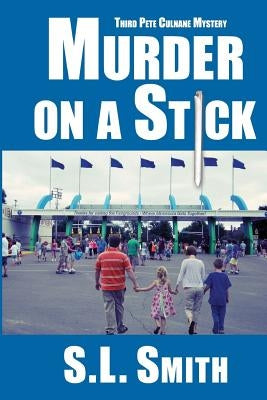 Murder on a Stick: The Third Pete Culnane Mystery by Smith, S. L.
