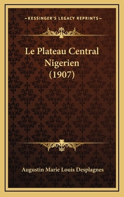 Le Plateau Central Nigerien (1907) by Desplagnes, Augustin Marie Louis