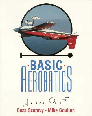 Basic Aerobatics by Szurovy, Geza