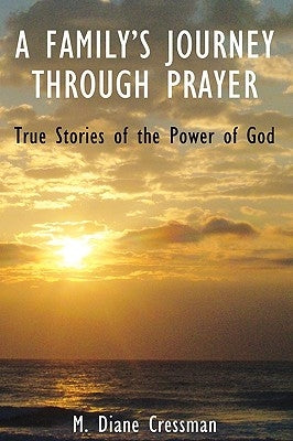 A Family's Journeys Through Prayer by Cressman, M. Diane