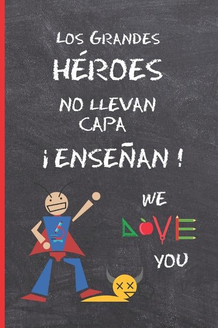 Los Grandes Heroes No Llevan Capa, ¡enseñan!: Regalo Fin de Curso. Dia del Maestro. Original Y Divertido. Cuaderno de Notas, Diario, Apuntes O Agenda. by Inspired Notebooks