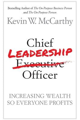 Chief Leadership Officer: Increasing Wealth So Everyone Profits by McCarthy, Kevin W.