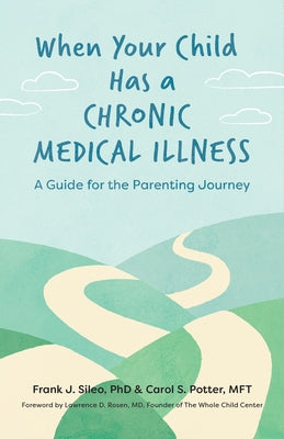 When Your Child Has a Chronic Medical Illness: A Guide for the Parenting Journey by Sileo, Frank J.