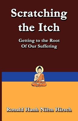 Scratching the Itch: Getting to the Root of Our Suffering by Hirsch, Ronald