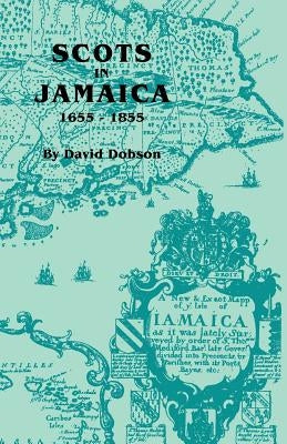 Scots in Jamaica, 1655-1855 by Dobson, David