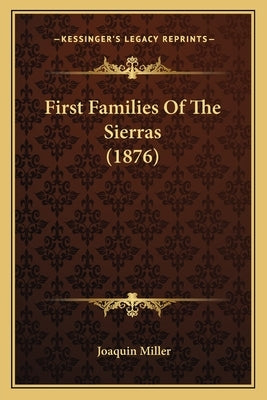 First Families of the Sierras (1876) by Miller, Joaquin