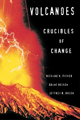 Volcanoes: Crucibles of Change by Fisher, Richard V.