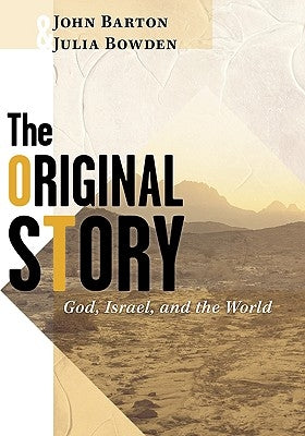 The Original Story: God, Israel, and the World by Bowden, Julia