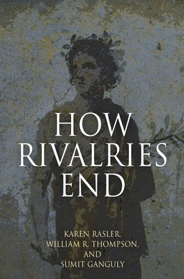 How Rivalries End by Rasler, Karen