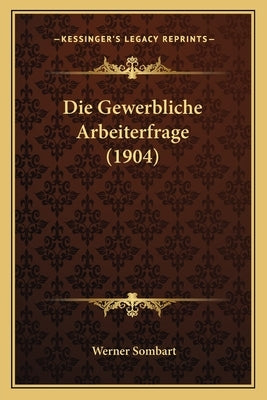 Die Gewerbliche Arbeiterfrage (1904) by Sombart, Werner
