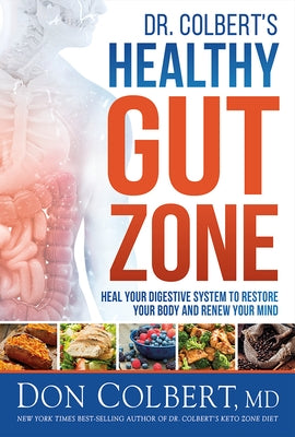 Dr. Colbert's Healthy Gut Zone: Heal Your Digestive System to Restore Your Body and Renew Your Mind by Colbert, Don